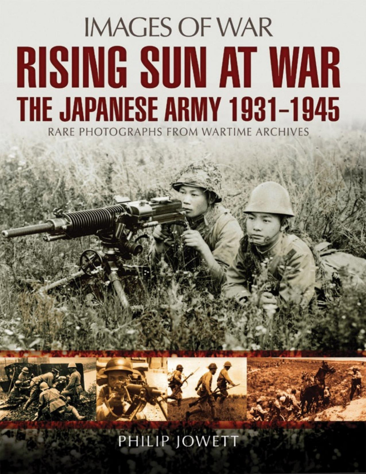 Rising Sun At War The Japanese Army 1931 1945 1st Edition Philip Jowett