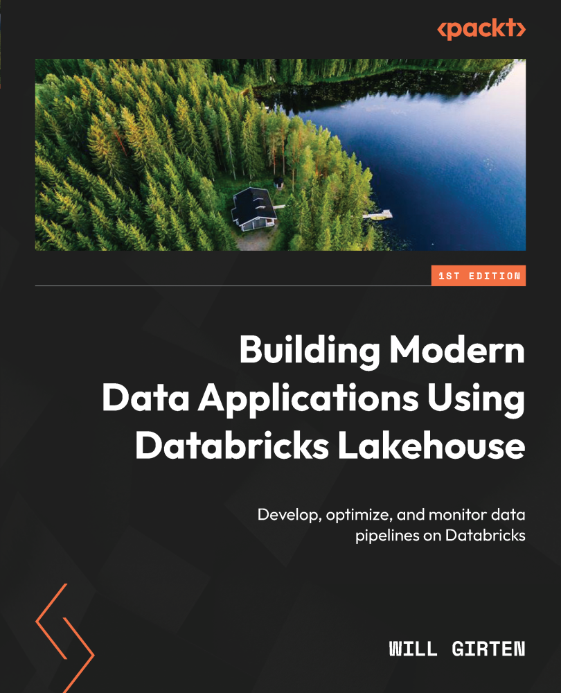 Building Modern Data Applications Using Databricks Lakehouse Develop Optimize And Monitor Data Pipelines On Databricks Will Girten
