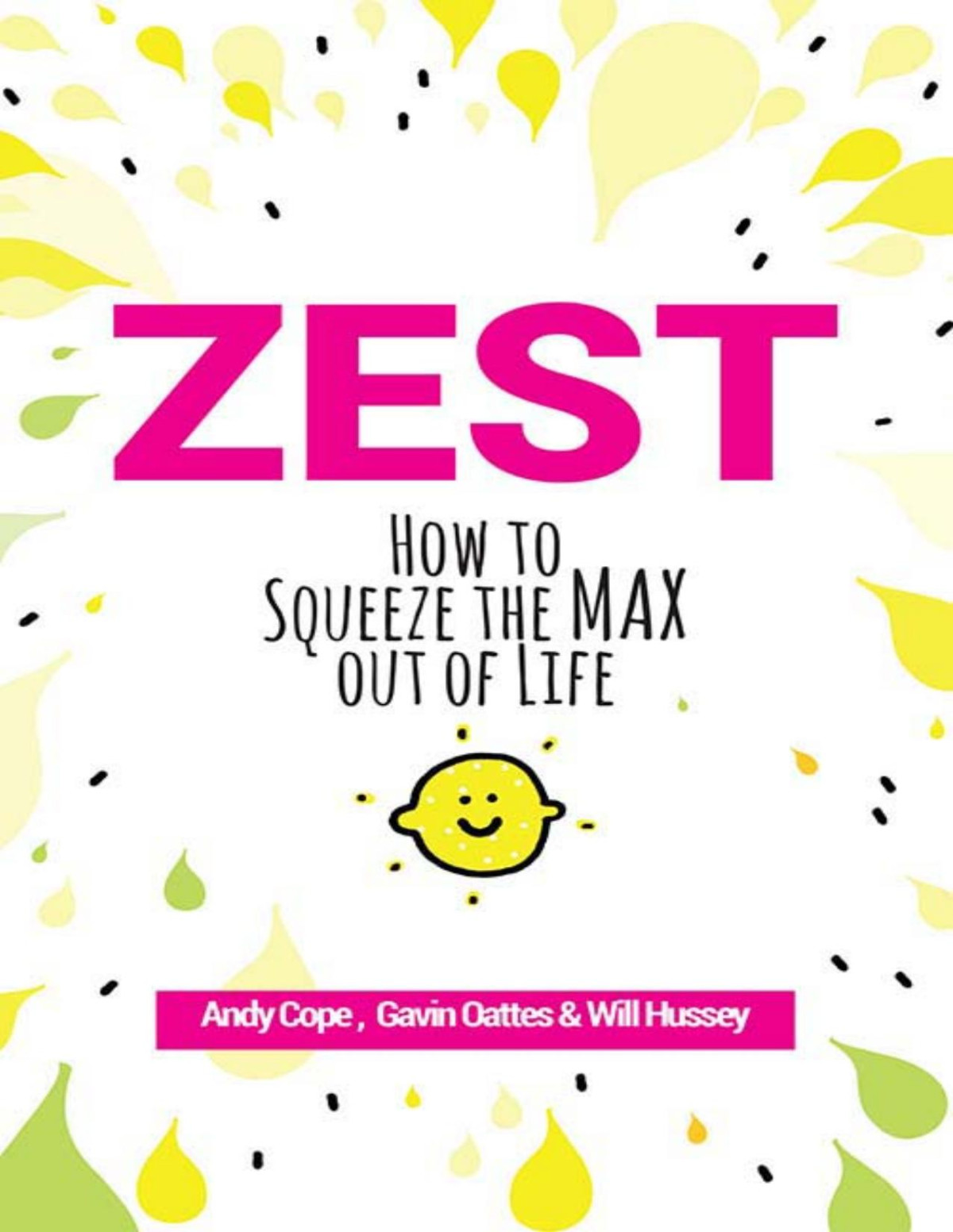 Zest How To Squeeze The Max Out Of Life 1st Andy Cope Gavin Oattes Will Hussey