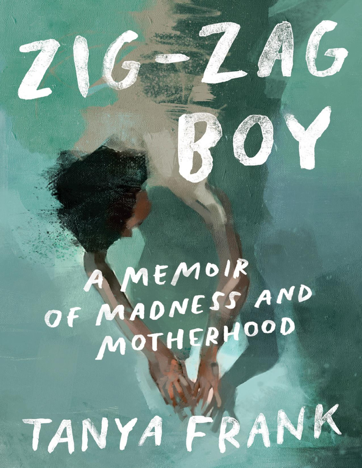 Zigzag Boy A Memoir Of Madness And Motherhood Tanya Frank