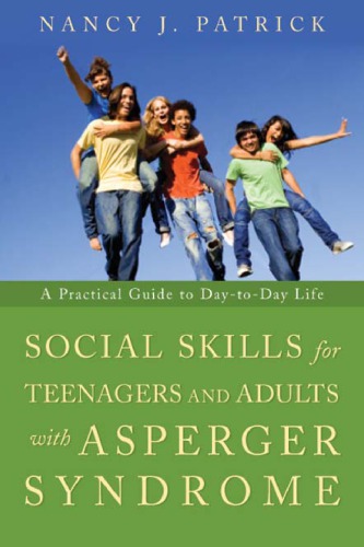 Social Skills For Teenagers And Adults With Asperger Syndrome A Practical Guide To Daytoday Life Nancy J Patrick