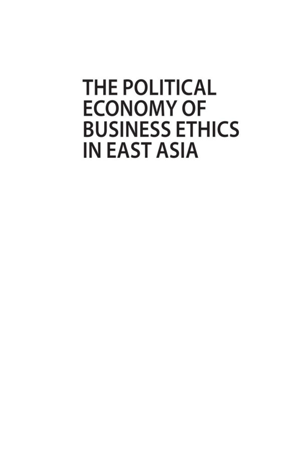 The Political Economy Of Business Ethics In East Asia A Historical And Comparative Perspective 1st Edition Ingyu Oh And Gilsung Park Eds