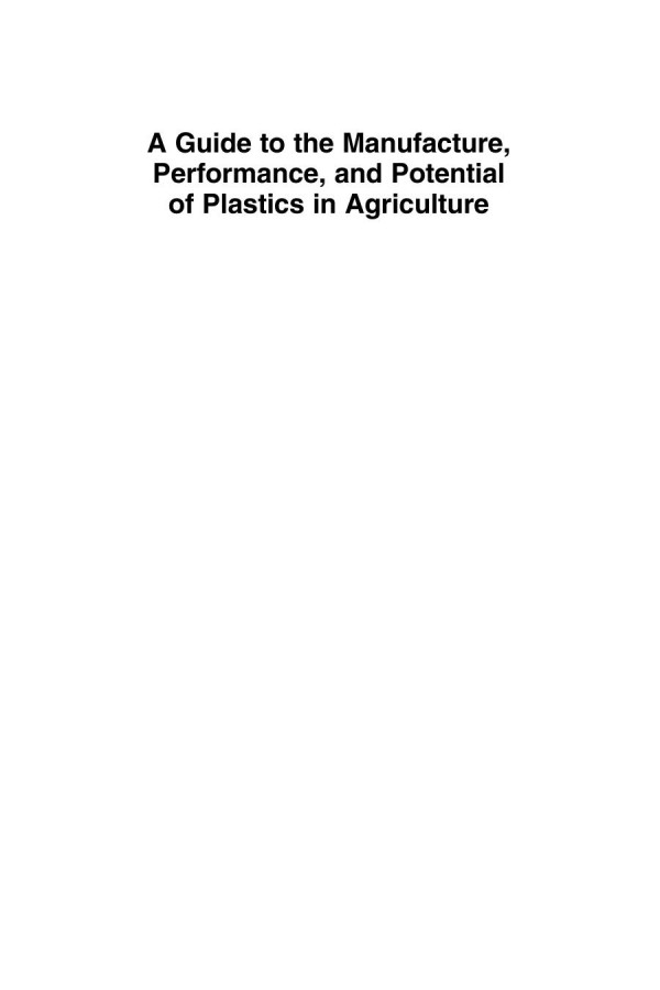 A Guide To The Manufacture Performance And Potential Of Plastics In Agriculture A Volume In Plastics Design Library 1st Edition Michael Orzolek Eds