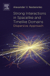 Strong Interactions In Spacelike And Timelike Domains Dispersive Approach 1st Edition Alexander V Nesterenko Auth