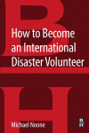 How To Become An International Disaster Volunteer 1st Edition Michael Noone Auth