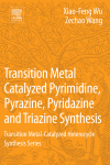 Transition Metal Catalyzed Pyrimidine Pyrazine Pyridazine And Triazine Synthesis 1st Xiaofeng Wu
