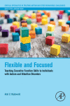 Flexible And Focused Teaching Executive Function Skills To Individuals With Autism And Attention Disorders 1st Edition Adel Najdowski