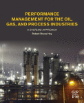 Performance Management For The Oil Gas And Process Industries A Systems Approach 1st Edition Robert Bruce Hey Auth