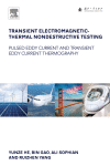 Transient Electromagneticthermal Nondestructive Testing Pulsed Eddy Current And Transient Eddy Current Thermography 1st Edition Yunze He