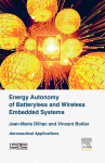 Energy Autonomy Of Batteryless And Wireless Embedded Systems 1st Edition Jeanmarie Dilhac And Vincent Boitier Auth