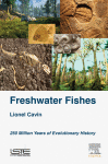 Freshwater Fishes 250 Million Years Of Evolutionary History 1st Edition Lionel Cavin