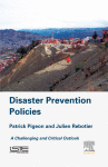 Disaster Prevention Policies A Challenging And Critical Outlook 1st Edition Patrick Pigeon And Julien Rebotier Auth