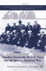 Theodore Roosevelt The Us Navy And The Spanishamerican War 1st Edition Edward J Marolda Eds