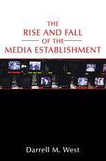 The Rise And Fall Of The Media Establishment 1st Edition Darrell M West Auth