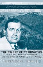 The Wizard Of Washington Emil Hurja Franklin Roosevelt And The Birth Of Public Opinion Polling 1st Edition Melvin G Holli Auth