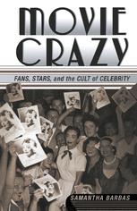 Movie Crazy Fans Stars And The Cult Of Celebrity 1st Edition Samantha Barbas Auth