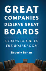 Great Companies Deserve Great Boards A Ceos Guide To The Boardroom Beverly Behan