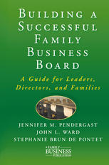Building A Successful Family Business Board A Guide For Leaders Directors And Families Jennifer M Pendergast