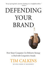 Defending Your Brand How Smart Companies Use Defensive Strategy To Deal With Competitive Attacks Tim Calkins Auth
