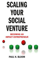 Scaling Your Social Venture Becoming An Impact Entrepreneur Paul N Bloom Auth