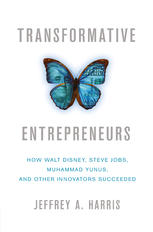 Transformative Entrepreneurs How Walt Disney Steve Jobs Muhammad Yunus And Other Innovators Succeeded Jeffrey A Harris Auth