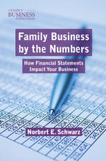 Family Business By The Numbers How Financial Statements Impact Your Business Norbert E Schwarz Auth