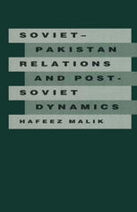 Sovietpakistan Relations And Postsoviet Dynamics 194792 1st Edition Hafeez Malik