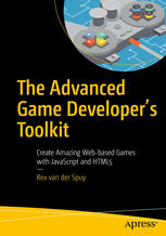 The Advanced Game Developers Toolkit Create Amazing Webbased Games With Javascript And Html5 Rex Van Der Spuy Auth