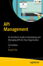Api Management An Architects Guide To Developing And Managing Apis For Your Organization 1st Edition Brajesh De