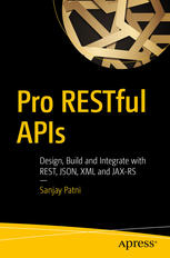 Pro Restful Apis Design Build And Integrate With Rest Json Xml And Jaxrs 1st Ed Patni