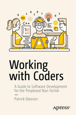 Working With Coders A Guide To Software Development For The Perplexed Nontechie Patrick Gleeson Auth