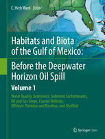 Habitats And Biota Of The Gulf Of Mexico Before The Deepwater Horizon Oil Spill Volume 1 Water Quality Sediments Sediment Contaminants Oil And Gas Seeps Coastal Habitats Offshore Plankton And Benthos And Shellfish C Herb Ward Eds