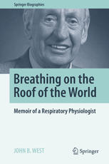 Breathing On The Roof Of The World Memoir Of A Respiratory Physiologist John B West Auth