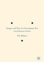 Image And Text In Conceptual Art Critical Operations In Context Eve Kalyva Auth