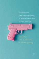Bad Girls And Transgressive Women In Popular Television Fiction And Film Julie A Chappell