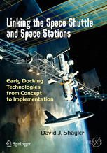 Linking The Space Shuttle And Space Stations Early Docking Technologies From Concept To Implementation David J Shayler