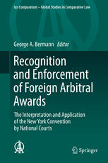 Recognition And Enforcement Of Foreign Arbitral Awards The Interpretation And Application Of The New York Convention By National Courts George A Bermann Eds