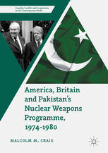 America Britain And Pakistans Nuclear Weapons Programme 19741980 Malcolm M Craig