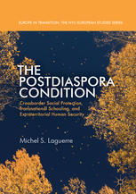 The Postdiaspora Condition Crossborder Social Protection Transnational Schooling And Extraterritorial Human Security Michel S Laguerre Auth
