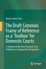 The Draft Common Frame Of Reference As A Quottoolboxquot For Domestic Courts A Solution To The Pure Economic Loss Problem From A Comparative Perspective Marta Santos Silva Auth
