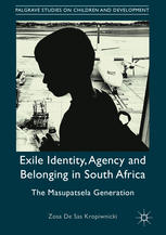 Exile Identity Agency And Belonging In South Africa The Masupatsela Generation Zosa De Sas Kropiwnicki Auth