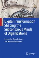 Digital Transformation Shaping The Subconscious Minds Of Organizations Innovative Organizations And Hybrid Intelligences Werner Leodolter Auth