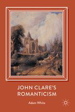 John Clares Romanticism 1st Edition Adam White Auth