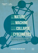 The Nature Of The Machine And The Collapse Of Cybernetics A Transhumanist Lesson For Emerging Technologies Alcibiades Malapinelson Auth