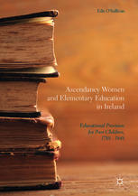 Ascendancy Women And Elementary Education In Ireland Educational Provision For Poor Children 1788 1848 Eils Osullivan Auth