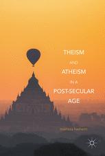 Theism And Atheism In A Postsecular Age Morteza Hashemi Auth