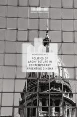 Politics Of Architecture In Contemporary Argentine Cinema 1st Edition Prof Amanda Holmes Auth