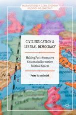 Civic Education And Liberal Democracy Making Postnormative Citizens In Normative Political Spaces Peter Strandbrink Auth