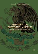 Presidential Elections In Mexico From Hegemony To Pluralism Reynaldo Yunuen Ortega Ortiz Auth