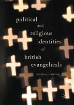 Political And Religious Identities Of British Evangelicals 1st Edition Dr Andrea C Hatcher Auth
